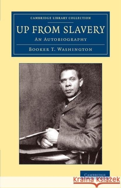 Up from Slavery: An Autobiography Washington, Booker T. 9781108079402