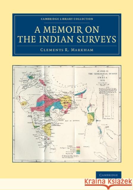 A Memoir on the Indian Surveys Clements R., Sir Markham 9781108079921 Cambridge University Press
