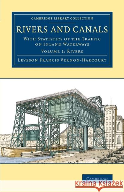 Rivers and Canals: With Statistics of the Traffic on Inland Waterways Leveson Francis Vernon-Harcourt 9781108080590 Cambridge University Press