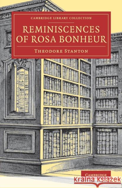 Reminiscences of Rosa Bonheur Theodore Stanton   9781108080736