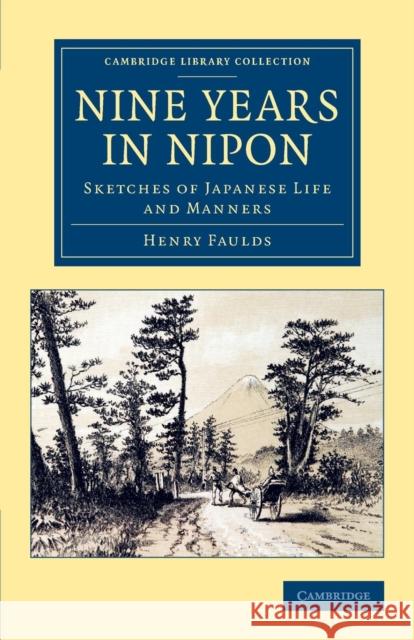 Nine Years in Nipon: Sketches of Japanese Life and Manners Faulds, Henry 9781108081627 Cambridge University Press