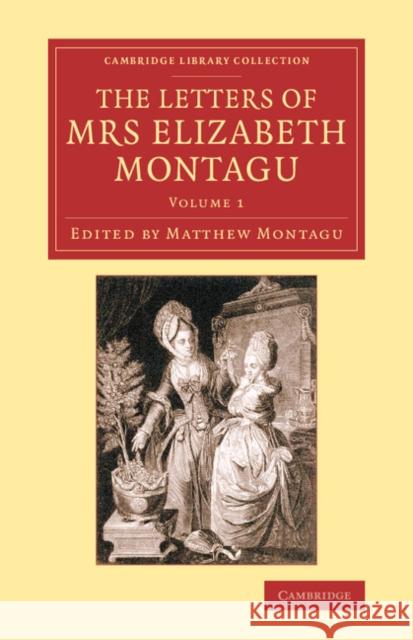 The Letters of Mrs Elizabeth Montagu: With Some of the Letters of Her Correspondents Montagu, Elizabeth 9781108081696 Cambridge University Press