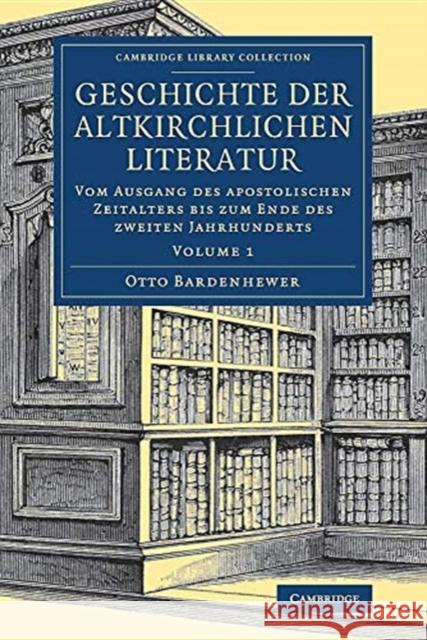 Geschichte Der Altkirchlichen Literatur Bardenhewer, Otto 9781108081849 Cambridge University Press