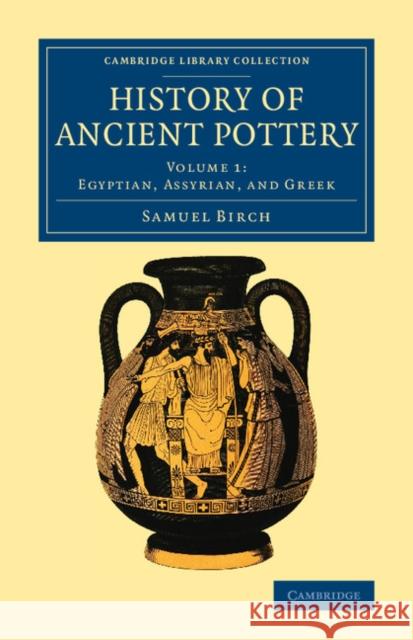 History of Ancient Pottery Samuel Birch 9781108081900 Cambridge University Press