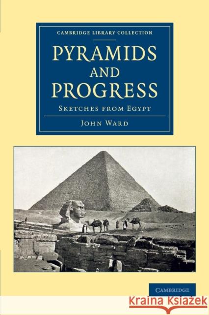 Pyramids and Progress: Sketches from Egypt Ward, John 9781108081986