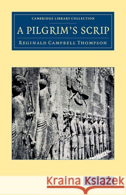 A Pilgrim's Scrip Reginald Campbell Thompson   9781108082228