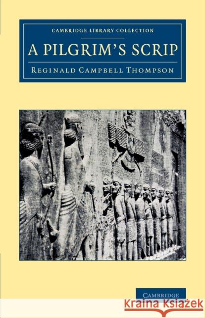 A Pilgrim's Scrip Reginald Campbell Thompson   9781108082228 Cambridge University Press