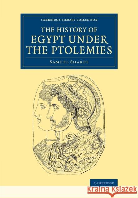 The History of Egypt Under the Ptolemies Sharpe, Samuel 9781108082976 Cambridge University Press