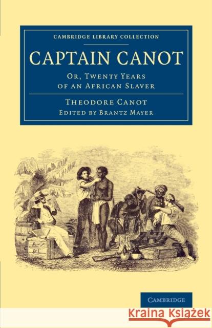 Captain Canot: Or, Twenty Years of an African Slaver Mayer, Brantz 9781108083409