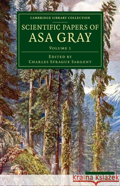 Scientific Papers of Asa Gray Asa Gray, Charles Sprague Sargent 9781108083669 Cambridge University Press