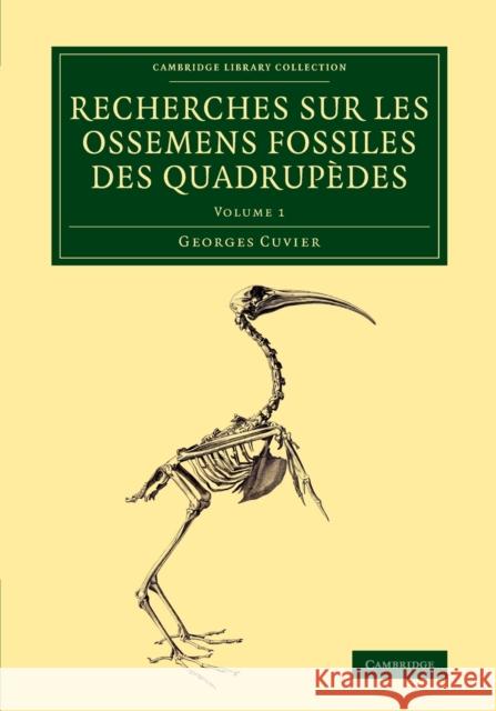 Recherches Sur Les Ossemens Fossiles Des Quadrupèdes Cuvier, Georges 9781108083751 Cambridge University Press