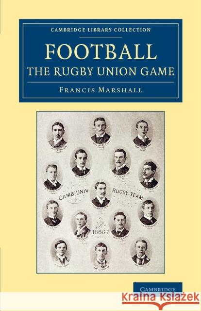 Football: The Rugby Union Game Francis Marshall 9781108083942 Cambridge University Press