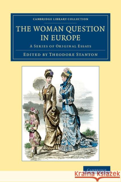 The Woman Question in Europe: A Series of Original Essays Stanton, Theodore 9781108084680 Cambridge University Press