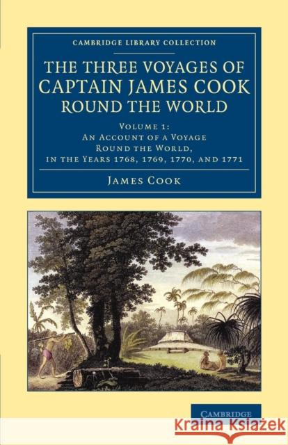 The Three Voyages of Captain James Cook Round the World James Cook Sir Joseph Banks John Hawkesworth 9781108084758