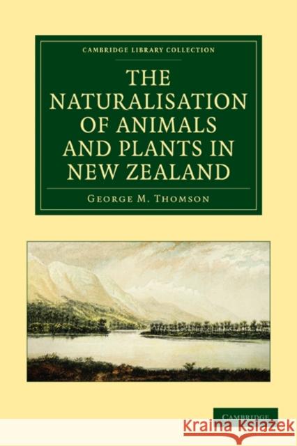 The Naturalisation of Animals and Plants in New Zealand George M. Thomson 9781108108317 Cambridge University Press