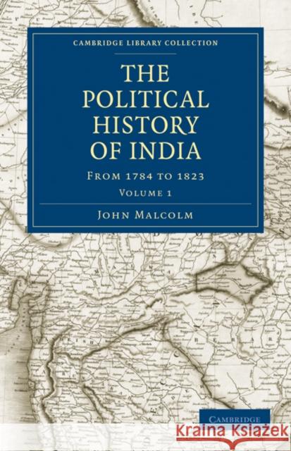 The Political History of India, from 1784 to 1823 John Malcolm 9781108167383 Cambridge University Press