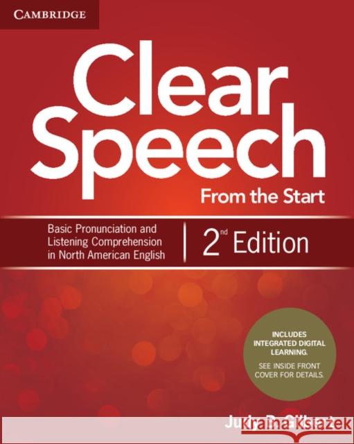 Clear Speech from the Start Student's Book with Integrated Digital Learning: Basic Pronunciation and Listening Comprehension in North American English Judy B. Gilbert 9781108348263
