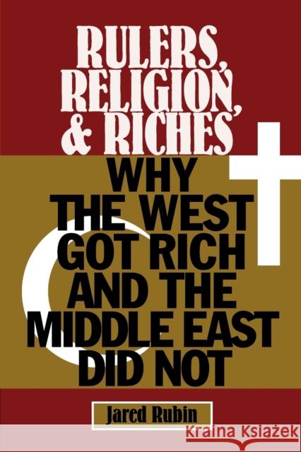 Rulers, Religion, and Riches: Why the West Got Rich and the Middle East Did Not Jared Rubin (Chapman University, California) 9781108400053