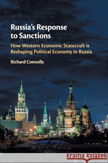 Russia's Response to Sanctions: How Western Economic Statecraft Is Reshaping Political Economy in Russia Connolly, Richard 9781108400114 Cambridge University Press