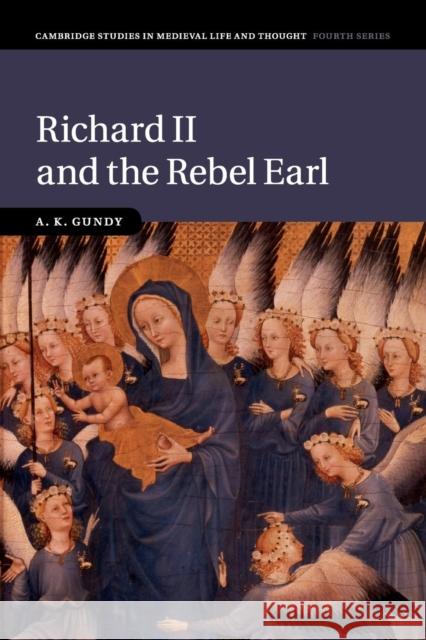 Richard II and the Rebel Earl A. K. Gundy 9781108400879 Cambridge University Press