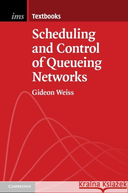 Scheduling and Control of Queueing Networks Gideon Weiss 9781108401173 Cambridge University Press