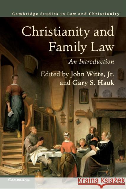 Christianity and Family Law: An Introduction John Witt Gary S. Hauk 9781108401197 Cambridge University Press