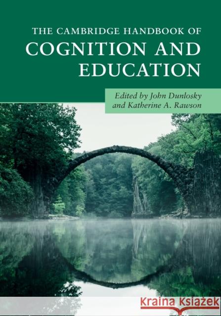 The Cambridge Handbook of Cognition and Education John Dunlosky Katherine A. Rawson 9781108401302 Cambridge University Press