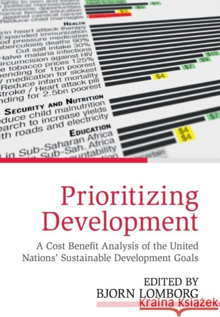 Prioritizing Development: A Cost Benefit Analysis of the United Nations' Sustainable Development Goals Bjorn Lomborg 9781108401456