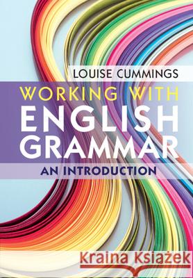 Working with English Grammar: An Introduction Louise Cummings (The Hong Kong Polytechn   9781108402071 Cambridge University Press