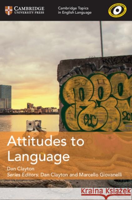 Cambridge Topics in English Language Attitudes to Language Dan Clayton 9781108402149 Cambridge University Press