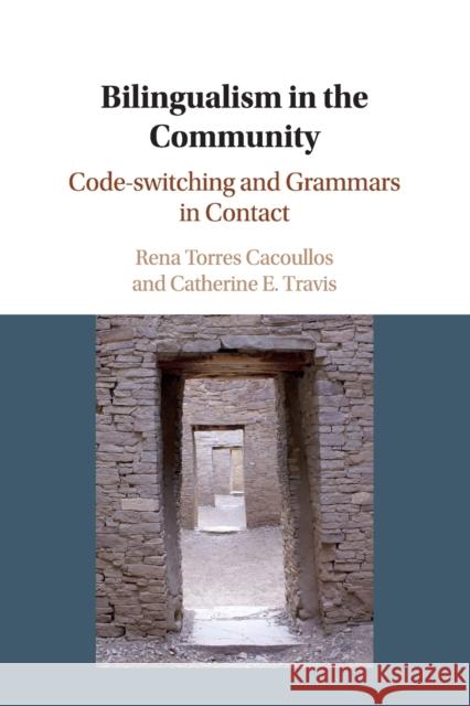 Bilingualism in the Community: Code-Switching and Grammars in Contact Rena Torres Cacoullos Catherine E. Travis 9781108402415