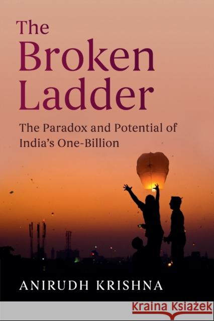 The Broken Ladder: The Paradox and Potential of India's One-Billion Anirudh Krishna (Duke University, North Carolina) 9781108402507 Cambridge University Press