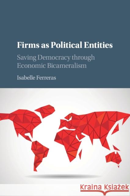 Firms as Political Entities: Saving Democracy Through Economic Bicameralism Ferreras, Isabelle 9781108402521 Cambridge University Press