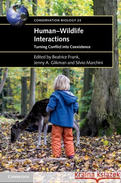 Human-Wildlife Interactions: Turning Conflict Into Coexistence Beatrice Frank Jenny A. Glikman Silvio Marchini 9781108402583