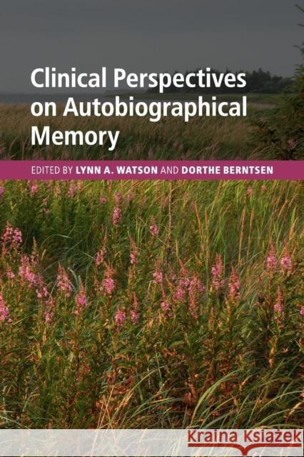 Clinical Perspectives on Autobiographical Memory Lynn A. Watson Dorthe Berntsen 9781108402699 Cambridge University Press
