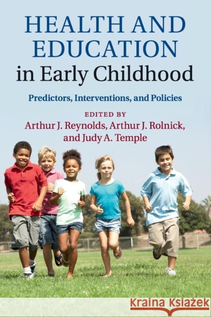 Health and Education in Early Childhood: Predictors, Interventions, and Policies Reynolds, Arthur J. 9781108402705