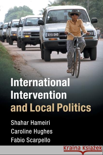 International Intervention and Local Politics Shahar Hameiri Caroline Hughes Fabio Scarpello 9781108403412