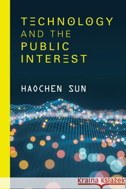 Technology and the Public Interest Haochen Sun 9781108403481 Cambridge University Press