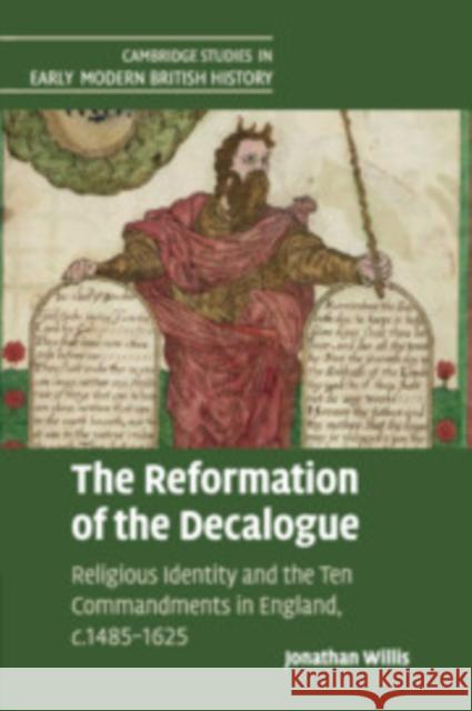 The Reformation of the Decalogue: Religious Identity and the Ten Commandments in England, c.1485–1625 Jonathan Willis (University of Birmingham) 9781108403993 Cambridge University Press