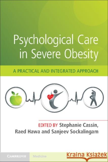 Psychological Care in Severe Obesity: A Practical and Integrated Approach Stephanie Cassin Raed Hawa Sanjeev Sockalingam 9781108404044