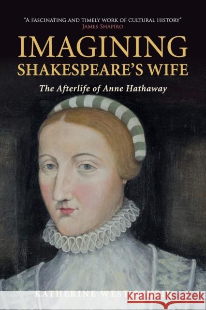 Imagining Shakespeare's Wife: The Afterlife of Anne Hathaway Scheil, Katherine West 9781108404068