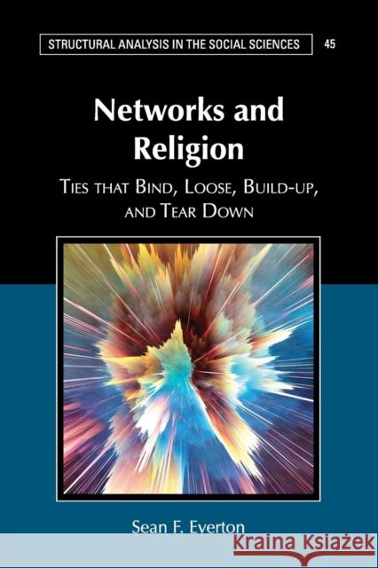 Networks and Religion: Ties That Bind, Loose, Build-Up, and Tear Down Sean F. Everton 9781108404075