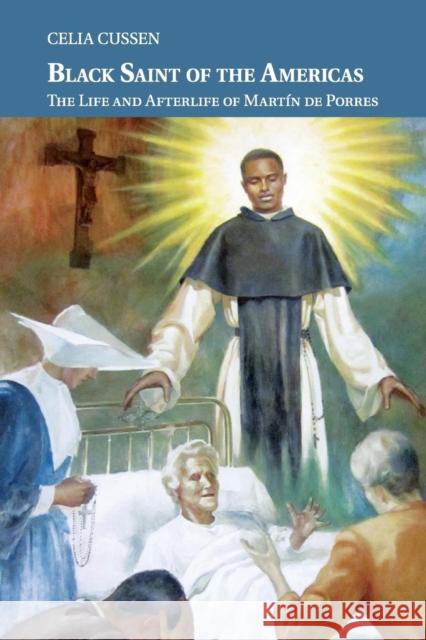 Black Saint of the Americas: The Life and Afterlife of Martín de Porres Cussen, Celia 9781108404174