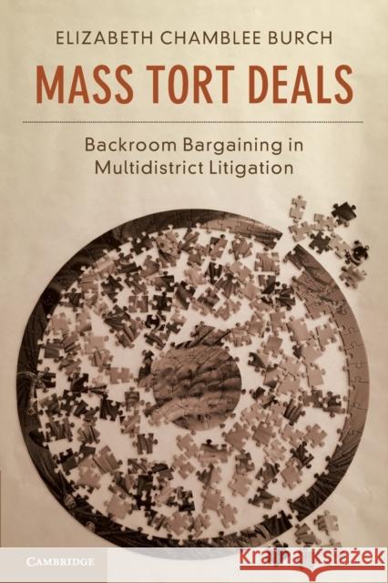 Mass Tort Deals: Backroom Bargaining in Multidistrict Litigation Elizabeth Chamblee Burch 9781108404211 Cambridge University Press