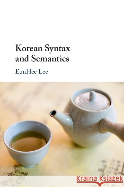 Korean Syntax and Semantics Eunhee Lee 9781108404686 Cambridge University Press