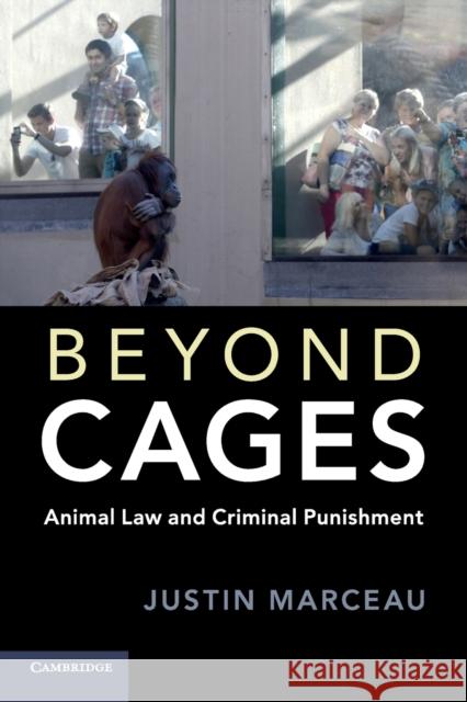 Beyond Cages: Animal Law and Criminal Punishment Justin Marceau 9781108405454