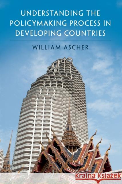 Understanding the Policymaking Process in Developing Countries William Louis Ascher 9781108405515