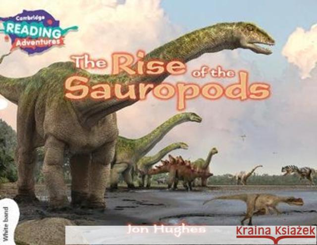 Cambridge Reading Adventures The Rise of the Sauropods White Band Jon Hughes 9781108405768 Cambridge University Press