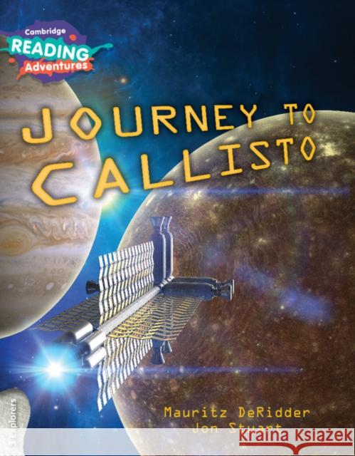 Cambridge Reading Adventures Journey to Callisto 3 Explorers Mauritz DeRidder, Jon Stuart 9781108405812 Cambridge University Press