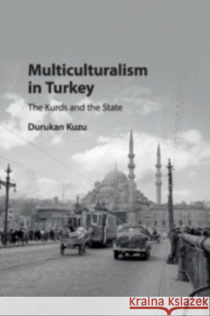 Multiculturalism in Turkey: The Kurds and the State Durukan Kuzu 9781108405935 Cambridge University Press